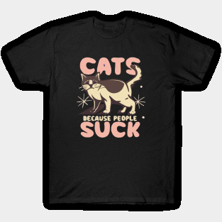 Cats: Because people suck T-Shirt